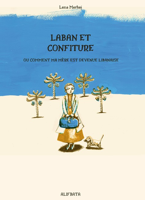 Laban et Confiture, ou comment ma mère est devenue libanaise