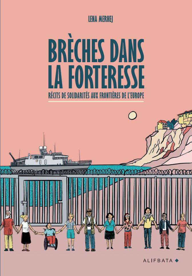 Brèches dans la forteresse. Récits de solidarités aux frontières de l&rsquo;Europe